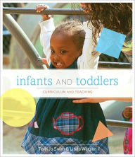 Title: Infants and Toddlers: Curriculum and Teaching / Edition 7, Author: Terri Jo Swim