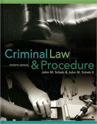 Title: Criminal Law and Procedure, 7th Edition / Edition 7, Author: John M. Scheb