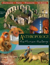 Title: Anthropology: The Human Challenge / Edition 13, Author: William A. Haviland