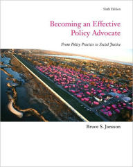Title: Becoming an Effective Policy Advocate / Edition 6, Author: Bruce S. Jansson