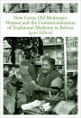 New Cures, Old Medicines: Women and the Commercialization of Traditional Medicine in Bolivia / Edition 1