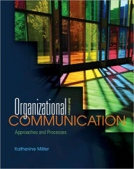 Title: Organizational Communication: Approaches and Processes / Edition 6, Author: Katherine Miller