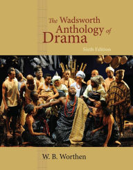 Title: The Wadsworth Anthology of Drama, Revised Edition / Edition 6, Author: W. B. Worthen