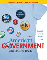 Title: American Government and Politics Today, No Separate Policy Chapters Version, 2011-2012 / Edition 15, Author: Steffen W. Schmidt