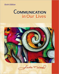 Title: Communication in Our Lives / Edition 6, Author: Julia T. Wood