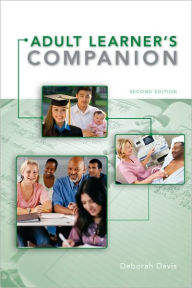 Title: The Adult Learner's Companion: A Guide for the Adult College Student / Edition 2, Author: Deborah Davis