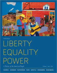 Title: Liberty, Equality, Power: A History of the American People, Volume 2: Since 1863 / Edition 6, Author: John M. Murrin