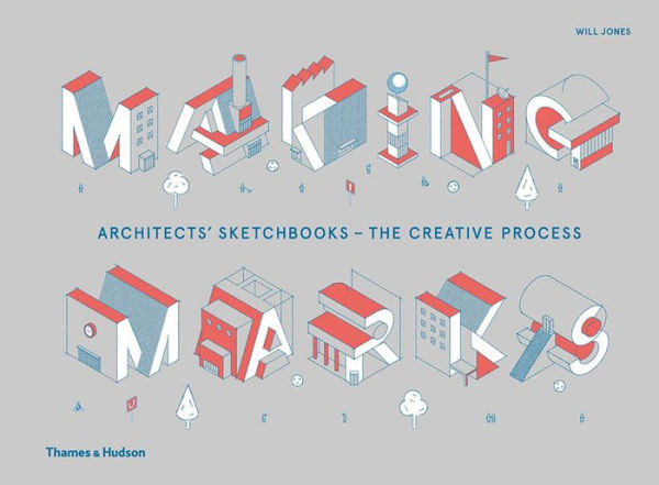 Making Marks: Architects' Sketchbooks - The Creative Process