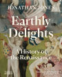 Earthly Delights: A History of the Renaissance