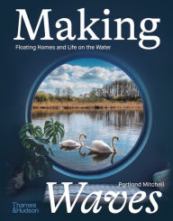 Free download j2me ebook Making Waves: Boats, Floating Homes and Life on the Water (English Edition) by Portland Mitchell, Portland Mitchell  9780500024218