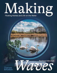 Ebook for android tablet free download Making Waves: Boats, Floating Homes and Life on the Water 9780500024218 in English