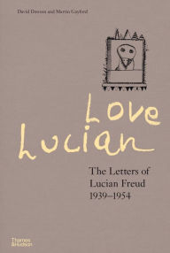 Title: Love Lucian: The Letters of Lucian Freud, 1939 - 1954, Author: David Dawson