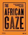 Alternative view 1 of The African Gaze: Photography, Cinema and Power
