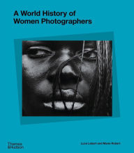 Free ebooks for download online A World History of Women Photographers (English literature) by Luce Lebart, Marie Robert, Luce Lebart, Marie Robert ePub CHM 9780500025413