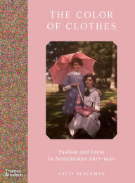 Download books google The Color of Clothes: Fashion and Dress in Autochromes 1907-1930