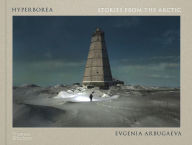 Title: Hyperborea: Stories from the Arctic, Author: Evgenia Arbugaeva