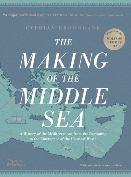 the Making of Middle Sea: A History Mediterranean from Beginning to Emergence Classical World