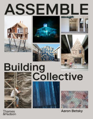 The best audio books free download Assemble: Building Collective DJVU ePub iBook by Aaron Betsky