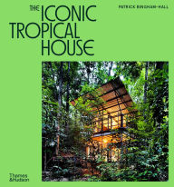 Title: The Iconic Tropical House, Author: Patrick Bingham-Hall