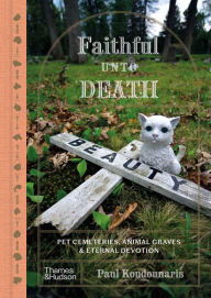 Top 20 free ebooks download Faithful Unto Death: Pet cemeteries, animal graves, and eternal devotion