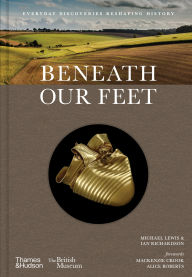 Title: Beneath Our Feet: Everyday Discoveries Reshaping History, Author: Michael Lewis