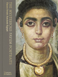 Title: The Mysterious Fayum Portraits: Faces from Ancient Egypt, Author: Euphrosyne Doxiadis
