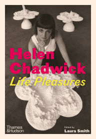Free electronics ebooks pdf download Helen Chadwick: Life Pleasures in English 9780500028889 by Laura Smith, Marina Warner, Maria Christoforidou, Philomena Epps, Katrin Bucher Trantow