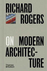 Title: Richard Rogers on Modern Architecture, Author: Richard Rogers