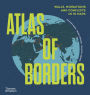 Atlas of Borders: Walls, Migrations, and Conflict in 70 Maps