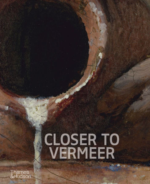 Closer to Vermeer: New Research on the Painter and His Art by Ige
