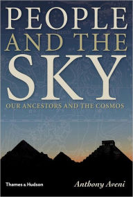 Title: People and the Sky: Our Ancestors and the Cosmos, Author: Anthony Aveni