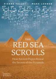 Title: The Red Sea Scrolls: How Ancient Papyri Reveal the Secrets of the Pyramids, Author: Mark Lehner