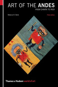 Title: Art of the Andes: From Chavin to Inca, Author: Rebecca R. Stone