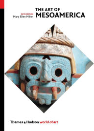 Title: The Art of Mesoamerica: From Olmec to Aztec, Author: Mary Ellen Miller