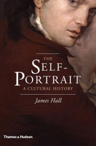 The Self-Portrait: A Cultural History