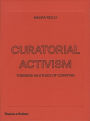 Curatorial Activism: Towards an Ethics of Curating