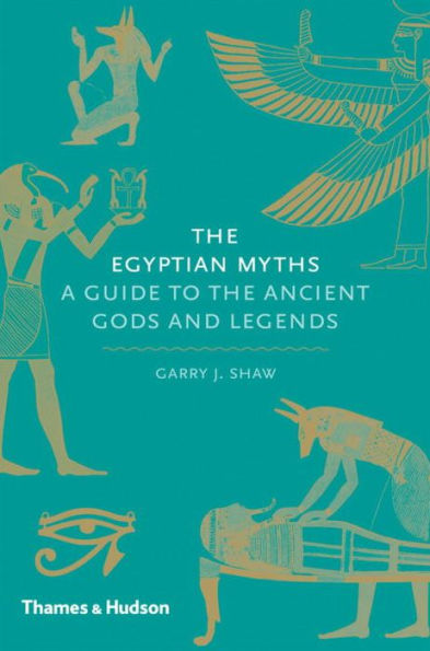 the Egyptian Myths: A Guide to Ancient Gods and Legends