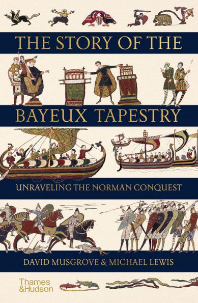 the Story of Bayeux Tapestry: Unraveling Norman Conquest