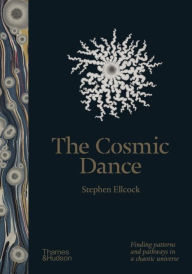 Title: The Cosmic Dance: Finding Patterns and Pathways in a Chaotic Universe, Author: Stephen Ellcock
