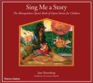 Title: Sing Me a Story: The Metropolitan Opera's Book of Opera Stories for Children, Author: Jane Rosenberg
