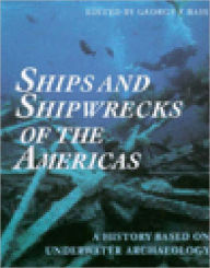 Title: Ships and Shipwrecks of the Americas: A History Based on Underwater Archaeology, Author: George F. Bass