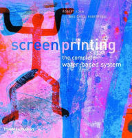 Title: Screenprinting: The Complete Water-Based System, Author: Robert Adam