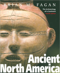 Title: Ancient North America: The Archaeology of a Continent / Edition 4, Author: Brian M. Fagan
