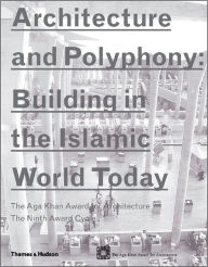 Title: Architecture and Polyphony: Building in the Islamic World Today, Author: Aga Khan Award for Architecture