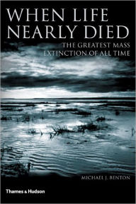 Title: When Life Nearly Died: The Greatest Mass Extinction of All Time, Author: Michael Benton