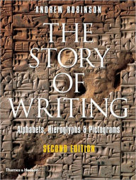 Title: The Story of Writing: Alphabets, Hieroglyphs & Pictograms / Edition 2, Author: Andrew Robinson