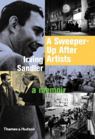 Title: A Sweeper-Up After Artists: A Memoir, Author: Irving Sandler