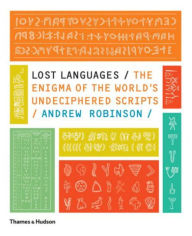 Title: Lost Languages: The Enigma of the World's Undeciphered Scripts, Author: Andrew Robinson