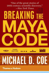 Title: Breaking the Maya Code, Author: Michael D. Coe