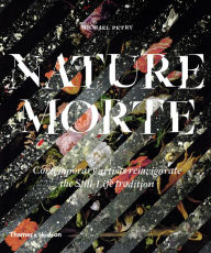 Free download ebooks for android Nature Morte: Contemporary Artists Reinvigorate the Still-Life Tradition by Michael Petry iBook DJVU 9780500292235